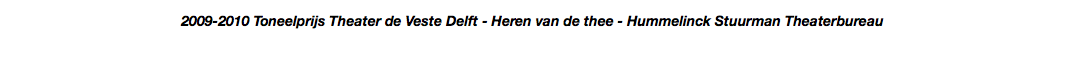 2009-2010 Toneelprijs Theater de Veste Delft - Heren van de thee - Hummelinck Stuurman Theaterbureau