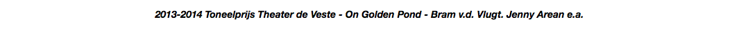 2013-2014 Toneelprijs Theater de Veste - On Golden Pond - Bram v.d. Vlugt. Jenny Arean e.a.