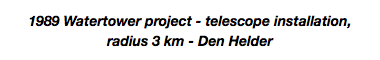 1989 Watertower project - telescope installation, radius 3 km - Den Helder