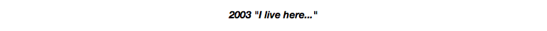 2003 "I live here..."