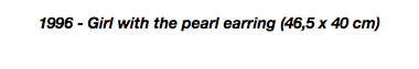 1996 - Girl with the pearl earring (46,5 x 40 cm)