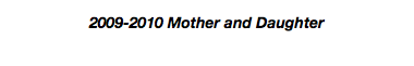 2009-2010 Mother and Daughter